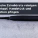 Elektrische Zahnbürste; Titel: Elektrische Zahnbürste reinigen: Bürstenkopf, Handstück und Ladestation pflegen