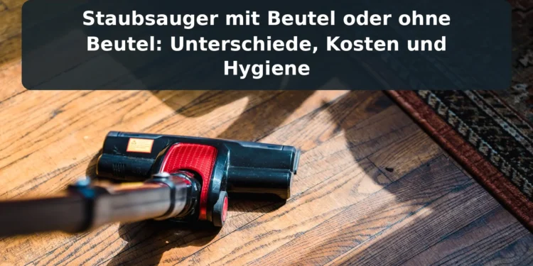 Staubsauger mit Beutel oder ohne Beutel: Unterschiede, Kosten und Hygiene – Bodenstaubsauger auf Holz neben Teppich