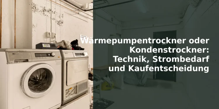Wärmepumpentrockner oder Kondenstrockner: Technik, Strombedarf und Kaufentscheidung